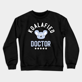 Koalafied Doctor - Funny Gift Idea for Doctors Crewneck Sweatshirt